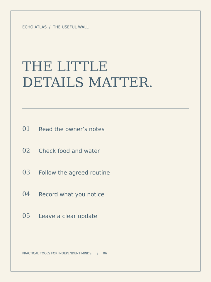 The Care Handover — Read the owner’s notes; Check food and water; Follow the agreed routine; Record what you notice; Leave a clear update